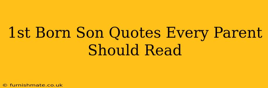 1st Born Son Quotes Every Parent Should Read