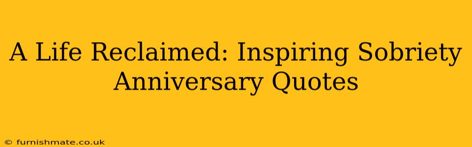 A Life Reclaimed: Inspiring Sobriety Anniversary Quotes