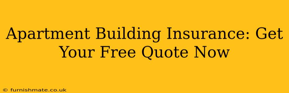 Apartment Building Insurance: Get Your Free Quote Now