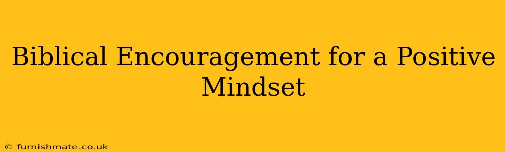 Biblical Encouragement for a Positive Mindset
