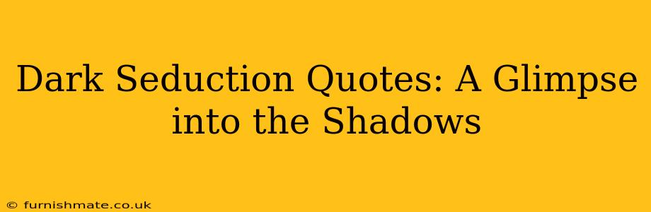 Dark Seduction Quotes: A Glimpse into the Shadows