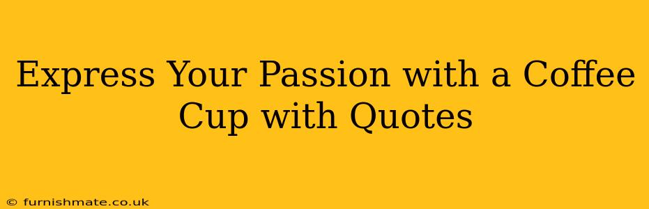 Express Your Passion with a Coffee Cup with Quotes