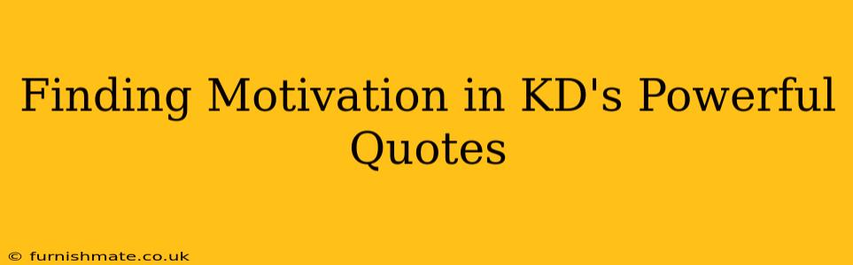 Finding Motivation in KD's Powerful Quotes