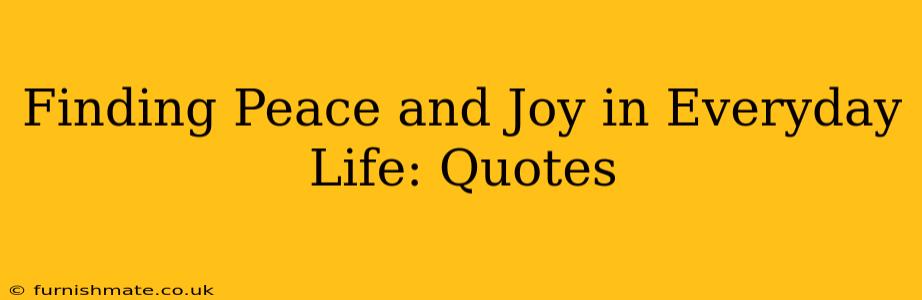 Finding Peace and Joy in Everyday Life: Quotes