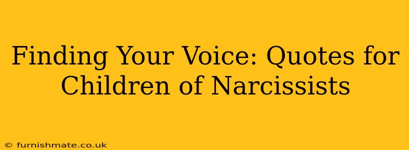 Finding Your Voice: Quotes for Children of Narcissists