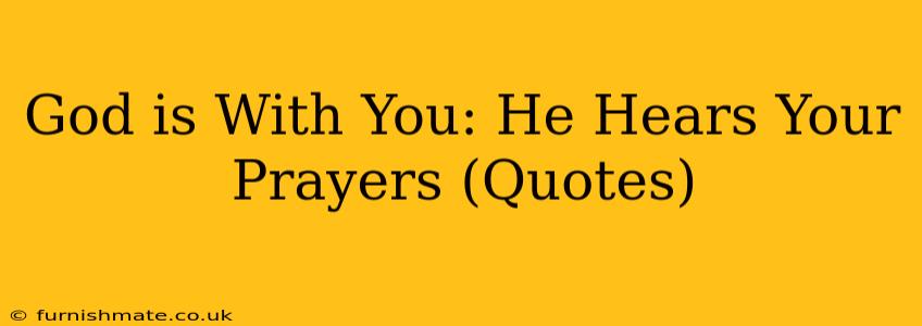 God is With You: He Hears Your Prayers (Quotes)