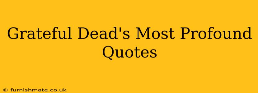Grateful Dead's Most Profound Quotes