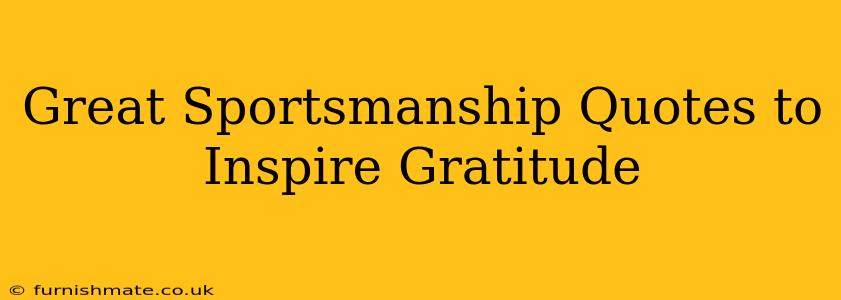 Great Sportsmanship Quotes to Inspire Gratitude