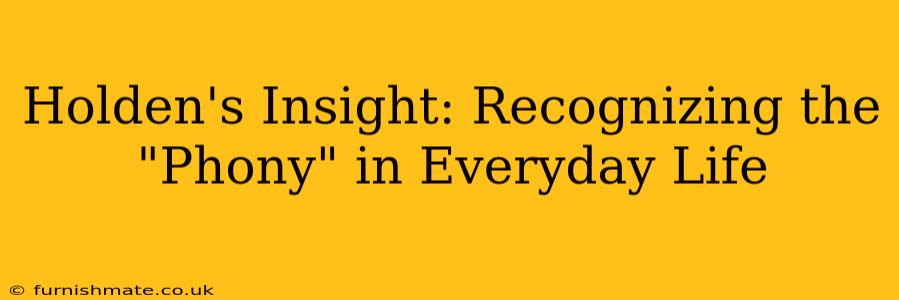 Holden's Insight: Recognizing the "Phony" in Everyday Life