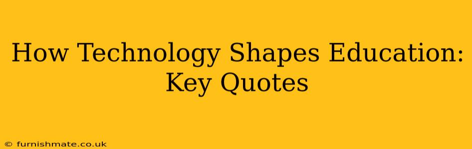 How Technology Shapes Education: Key Quotes