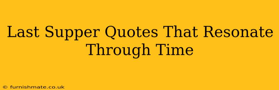 Last Supper Quotes That Resonate Through Time