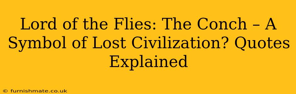 Lord of the Flies: The Conch – A Symbol of Lost Civilization? Quotes Explained