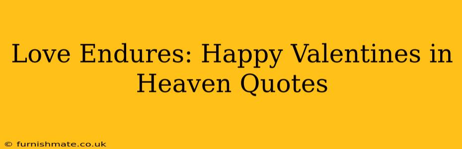 Love Endures: Happy Valentines in Heaven Quotes