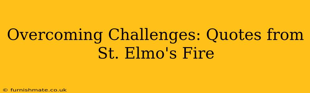 Overcoming Challenges: Quotes from St. Elmo's Fire
