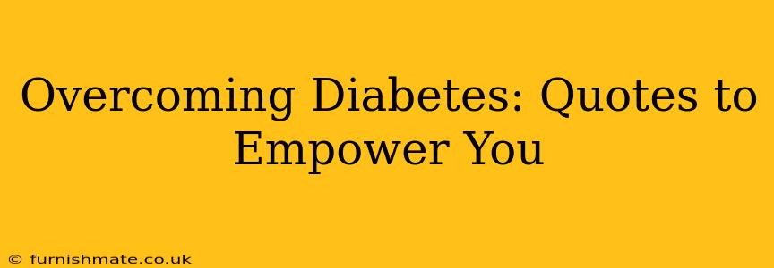 Overcoming Diabetes: Quotes to Empower You