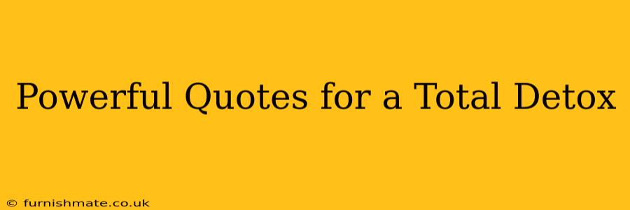 Powerful Quotes for a Total Detox