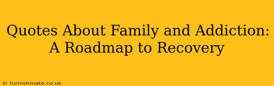 Quotes About Family and Addiction: A Roadmap to Recovery