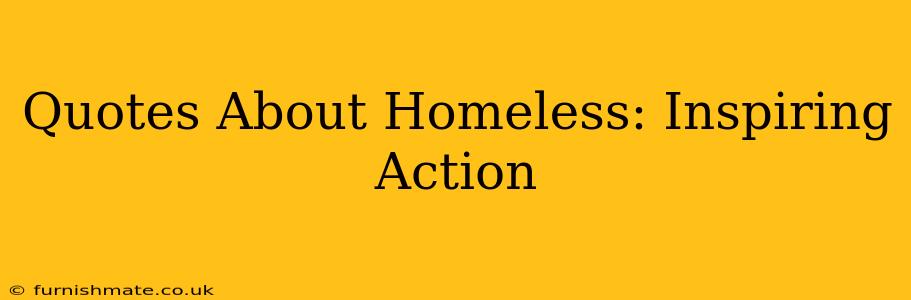 Quotes About Homeless: Inspiring Action