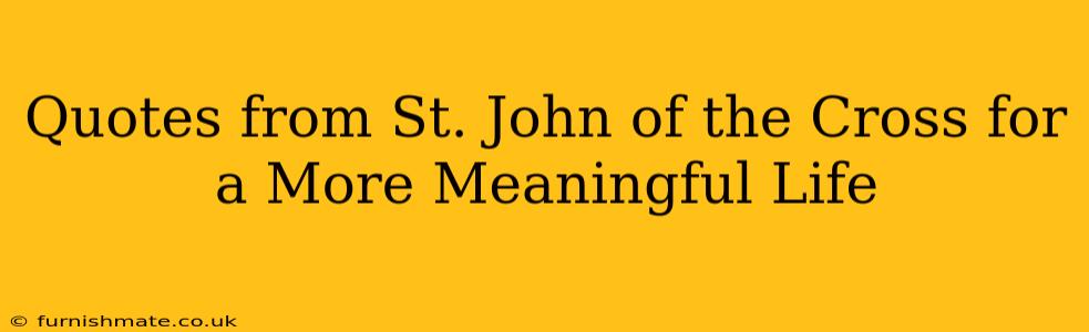 Quotes from St. John of the Cross for a More Meaningful Life