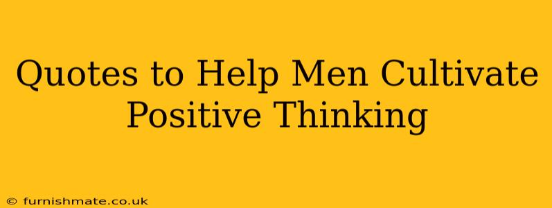 Quotes to Help Men Cultivate Positive Thinking