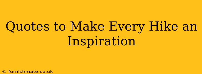 Quotes to Make Every Hike an Inspiration