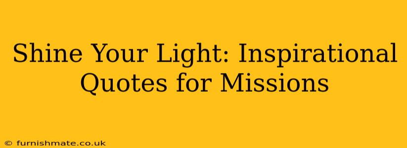 Shine Your Light: Inspirational Quotes for Missions