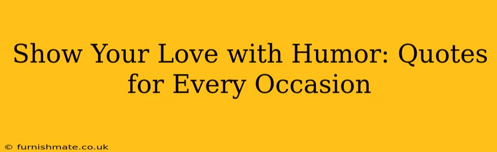 Show Your Love with Humor: Quotes for Every Occasion