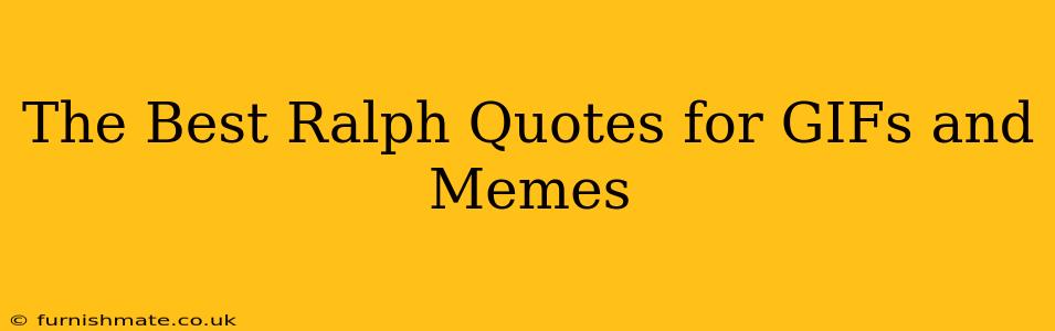 The Best Ralph Quotes for GIFs and Memes