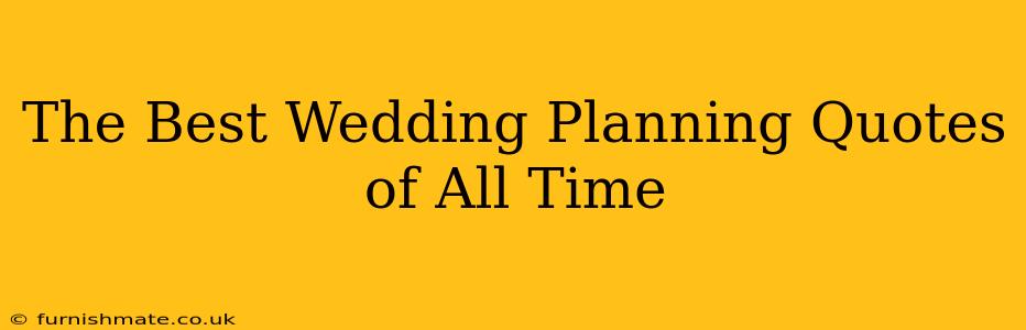 The Best Wedding Planning Quotes of All Time