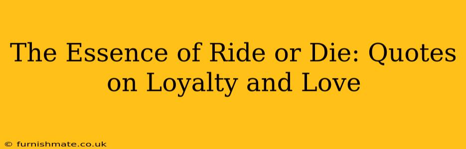 The Essence of Ride or Die: Quotes on Loyalty and Love