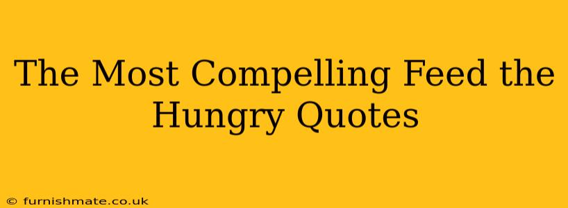 The Most Compelling Feed the Hungry Quotes