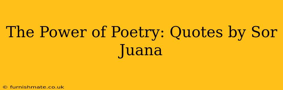 The Power of Poetry: Quotes by Sor Juana