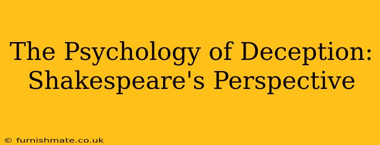 The Psychology of Deception: Shakespeare's Perspective