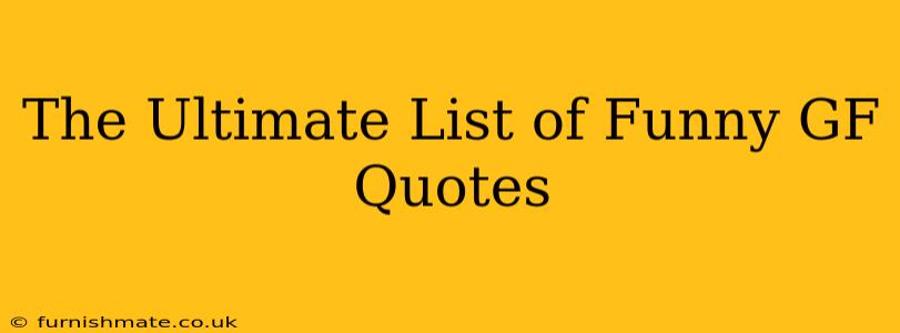 The Ultimate List of Funny GF Quotes