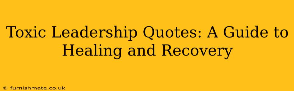 Toxic Leadership Quotes: A Guide to Healing and Recovery