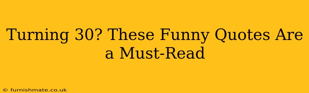 Turning 30? These Funny Quotes Are a Must-Read