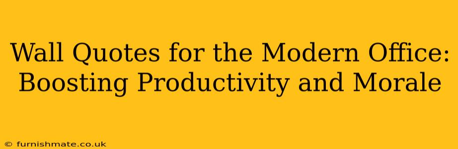 Wall Quotes for the Modern Office: Boosting Productivity and Morale