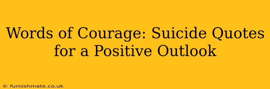 Words of Courage: Suicide Quotes for a Positive Outlook